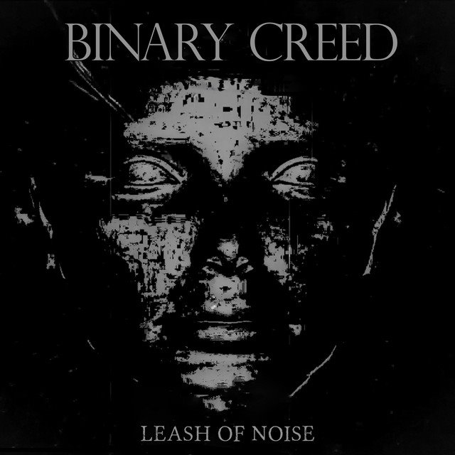 BINARY CREED - Leash of Noise