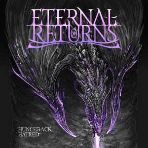 ETERNAL RETURNS - Hunchback Hatred