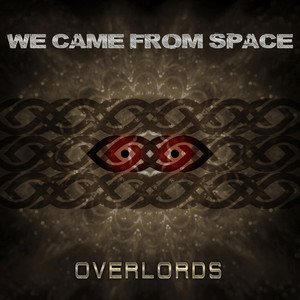 WE CAME FROM SPACE - Overlords