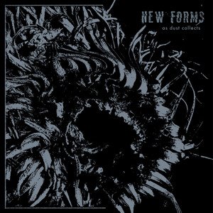 NEW FORMS - As Dust Collects