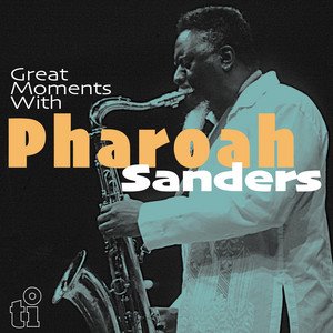PHAROAH SANDERS - Great Moments with Pharoah Sanders