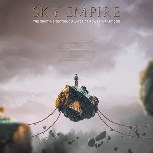 SKY EMPIRE - The Shifting Tectonic Plates of Power  Part One