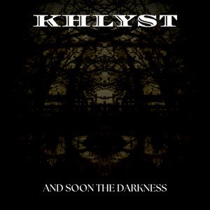 KHLYST - And Soon The Darkness