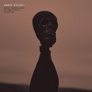 DEATH KILLER - Total Destruction of the Entire Universe