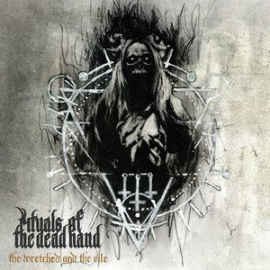 RITUALS OF THE DEAD HAND - The Wretched and the Vile