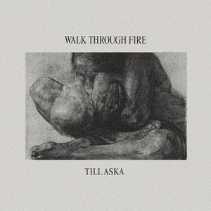 WALK THROUGH FIRE - Till Aska