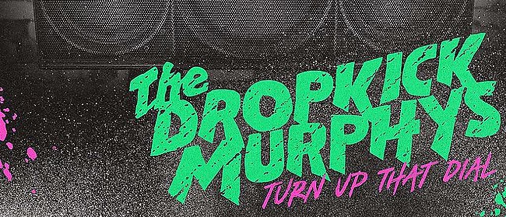 DROPKICK MURPHYS - Turn Up That Dial