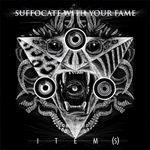 SUFFOCATE WITH YOUR FAME - ITEM​(​S)