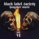 BLACK LABEL SOCIETY - Hangover Music Vol. VI