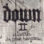 DOWN - II: A Bustle In Your Hedgerow