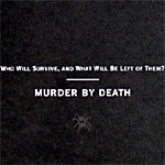 MURDER BY DEATH - Who Will Survive And What Will Be Left Of Them?