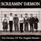 SCREAMIN DAEMON - The Decline Of The English Murder