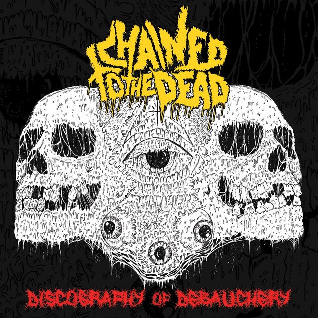 CHAINED TO THE DEAD - Discography Of Debauchery