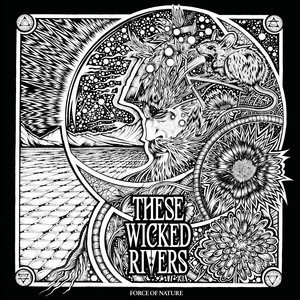 THESE WICKED RIVERS - Force of Nature