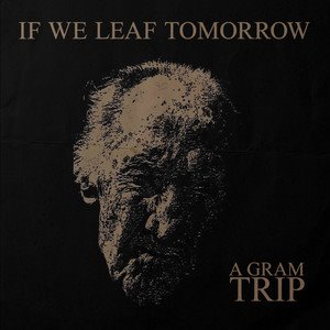 A GRAM TRIP - If we leaf tomorrow