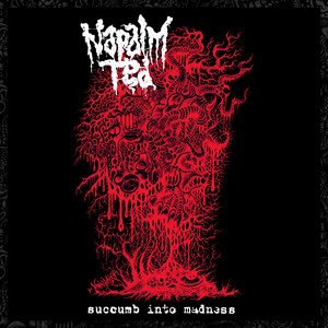 NAPALM TED - Succumb Into Madness