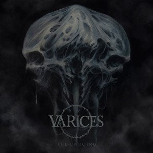 VARICES - The Undoing