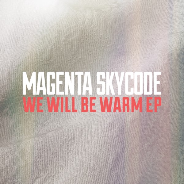 MAGENTA SKYCODE - We Will Be Warm