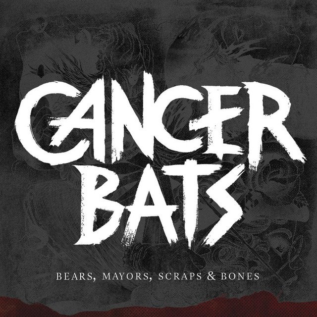 CANCER BATS - Bears, Mayors, Scraps & Bones