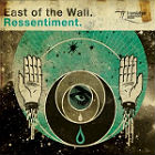EAST OF THE WALL - Ressentiment