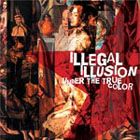 ILLEGAL ILLUSION - Under The True Color