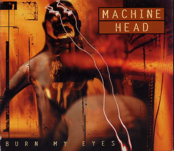MACHINE HEAD - Burn My Eyes