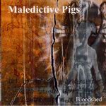MALEDICTIVE PIGS - Bloodshed